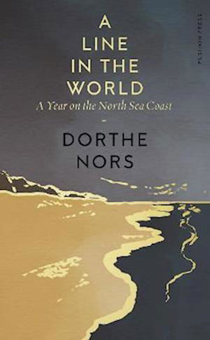 Cover for Dorthe Nors · A Line in the World: A Year on the North Sea Coast (Inbunden Bok) (2022)