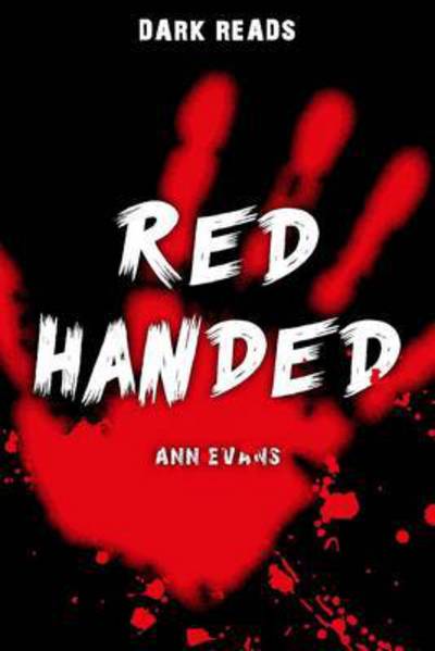 Red Handed - Dark Reads - Ann Evans - Bøger - Badger Publishing - 9781784640958 - 2015