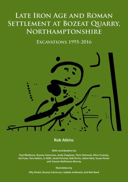 Cover for Rob Atkins · Late Iron Age and Roman Settlement at Bozeat Quarry, Northamptonshire: Excavations 1995-2016 (Paperback Book) (2018)