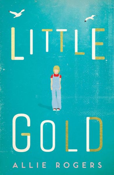 Cover for Allie Rogers · Little Gold: Shortlisted for the Polari Prize for LGBT+ fiction (Paperback Book) (2017)