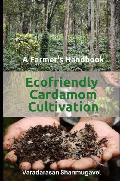 Cover for Varadarasan Shanmugavel · A Farmer's Handbook Ecofriendly Cardamom Cultivation (Pocketbok) (2019)