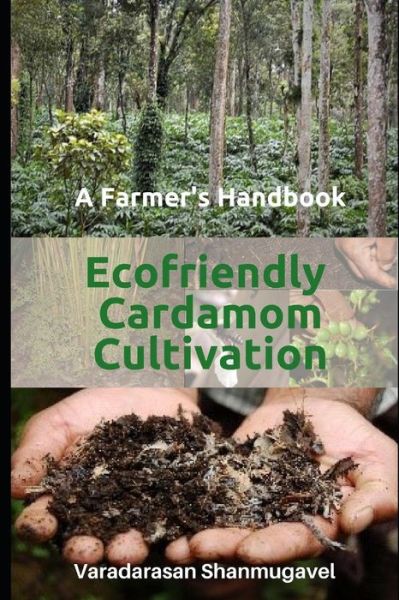 Cover for Varadarasan Shanmugavel · A Farmer's Handbook Ecofriendly Cardamom Cultivation (Paperback Bog) (2019)