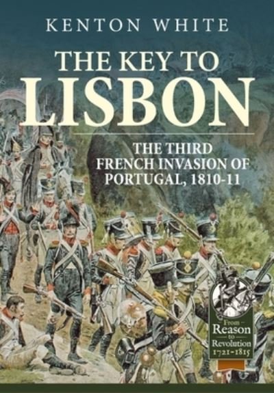 Cover for Kenton White · The Key to Lisbon: The Third French Invasion of Portugal, 1810-11 - From Reason to Revolution (Paperback Bog) (2023)
