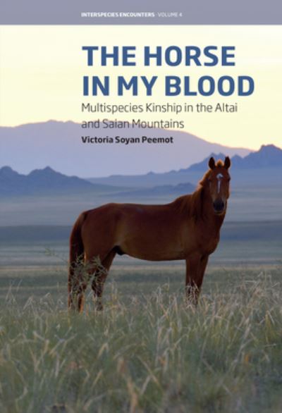 Cover for Victoria Soyan Peemot · The Horse in My Blood: Multispecies Kinship in the Altai and Saian Mountains - Interspecies Encounters (Hardcover Book) (2024)