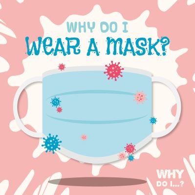 Why Do I Wear a Mask? - Why Do I? - Madeline Tyler - Livros - BookLife Publishing - 9781839276958 - 1 de abril de 2021