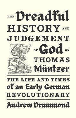 Cover for Andrew Drummond · The Dreadful History and Judgement of God on Thomas Muntzer: The Life and Times of an Early German Revolutionary (Paperback Book) (2025)