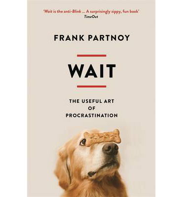 Cover for Frank Partnoy · Wait: The useful art of procrastination (Paperback Book) [Main edition] (2013)