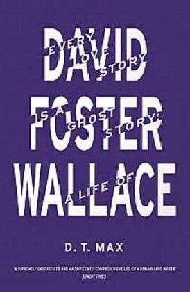 Every Love Story is a Ghost Story: A Life of David Foster Wallace - Max, D.T., MA (Harvard) (New Yorker) - Bøker - Granta Books - 9781847084958 - 4. juli 2013