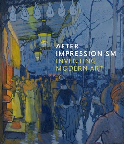 Cover for MaryAnne Stevens · After Impressionism: Inventing Modern Art (Hardcover Book) (2023)