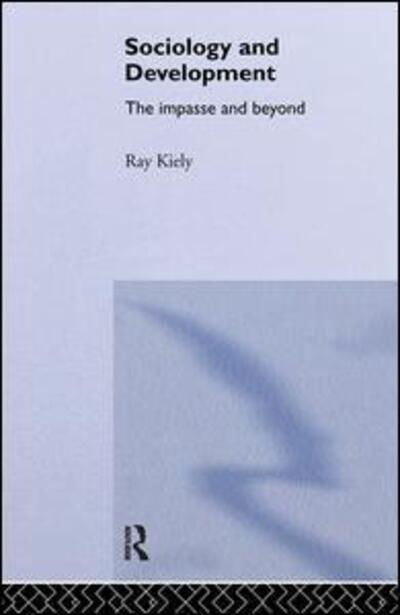 Cover for Ray Kiely · The Sociology Of Development: The Impasse And Beyond (Innbunden bok) (1995)