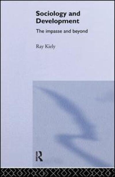 Cover for Ray Kiely · The Sociology Of Development: The Impasse And Beyond (Gebundenes Buch) (1995)