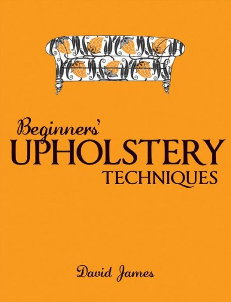 Cover for D James · Beginners' Upholstery Techniques (Paperback Book) (2009)