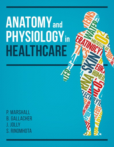 Cover for Marshall, Paul, PhD, BSc, RGN, RMN (Senior Lecturer and Director of Practice, School of Healthcare, University of Leeds) · Anatomy and Physiology in Healthcare (Paperback Book) (2017)