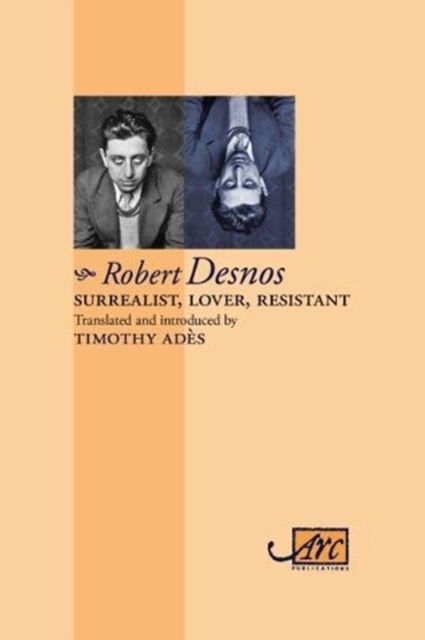 Cover for Robert Desnos · Surrealist, Lover, Resistant: Collected Poems (Hardcover Book) (2017)