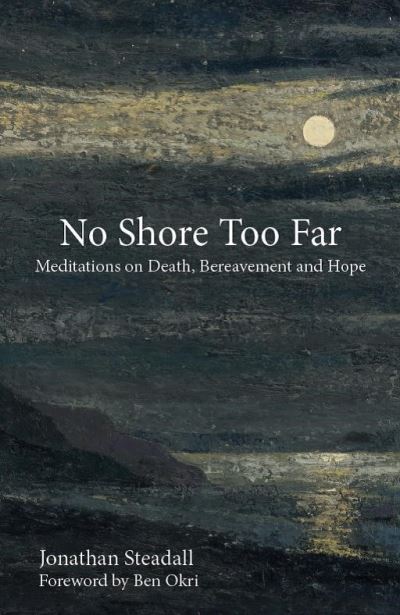 Cover for Jonathan Stedall · No Shore Too Far: Meditations on Death, Bereavement and Hope (Audiobook (CD)) (2017)