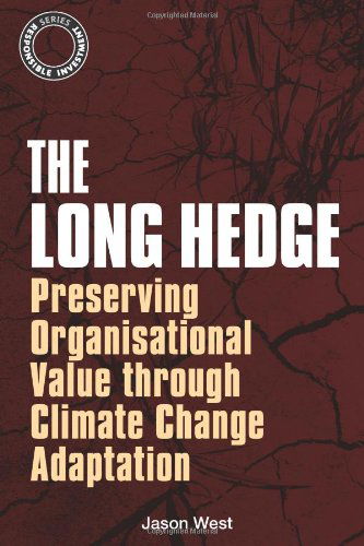 Cover for Jason West · The Long Hedge: Preserving Organisational Value through Climate Change Adaptation - The Responsible Investment Series (Hardcover Book) (2014)