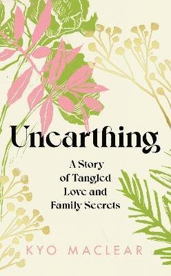 Cover for Kyo Maclear · Unearthing: A Story of Tangled Love and Family Secrets (Gebundenes Buch) (2024)