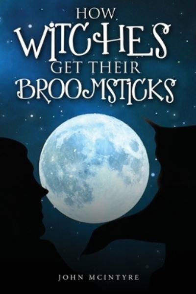 Cover for John McIntyre · How Witches Get Their Broomsticks (Hardcover Book) (2021)