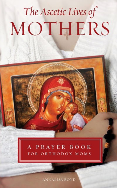 Cover for Annalisa Boyd · Ascetic Lives of Mothers: A Prayer Book for Orthodox Moms (Paperback Book) (2021)