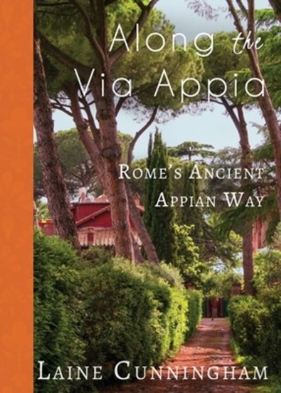 Cover for Laine Cunningham · Along the Via Appia: Rome's Ancient Appian Way - Travel Photo Art (Paperback Book) (2019)