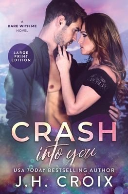 Cover for J H Croix · Crash Into You - Dare with Me (Paperback Book) [Large type / large print edition] (2020)