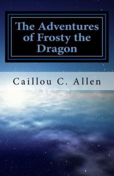 Cover for Caillou Christopher Allen · The Adventures of Frosty the Dragon (Paperback Book) (2018)