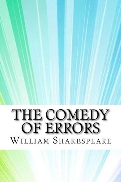 The Comedy of Errors - William Shakespeare - Books - Createspace Independent Publishing Platf - 9781974238958 - August 12, 2017