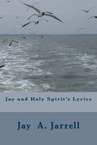 Cover for Jay a Jarrell · Jay and Holy Spirit's Lyrics (Paperback Book) (2017)