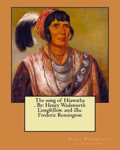 The song of Hiawatha . By - Henry Wadsworth Longfellow - Bøger - Createspace Independent Publishing Platf - 9781975666958 - 21. august 2017