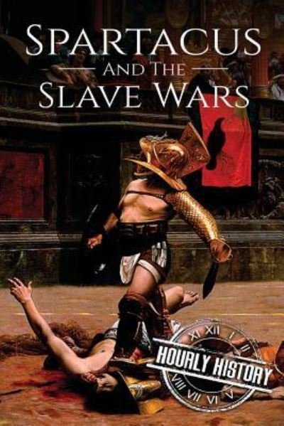 Cover for Hourly History · Spartacus and the Slave Wars (Pocketbok) (2018)