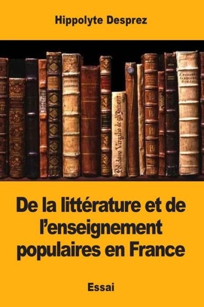 Cover for Hippolyte Desprez · De la litterature et de l'enseignement populaires en France (Paperback Book) (2018)