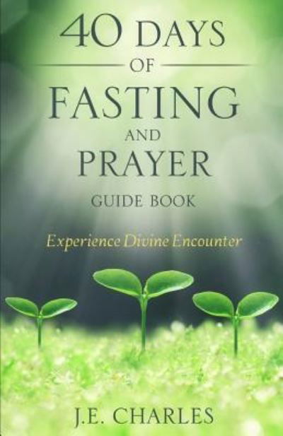 Cover for J E Charles · 40 Days of Fasting and Prayer Guide Book (Paperback Bog) (2018)