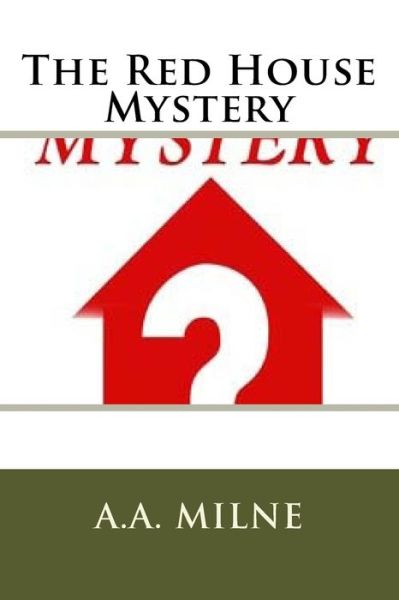 The Red House Mystery - A A Milne - Books - Createspace Independent Publishing Platf - 9781987405958 - March 31, 2018