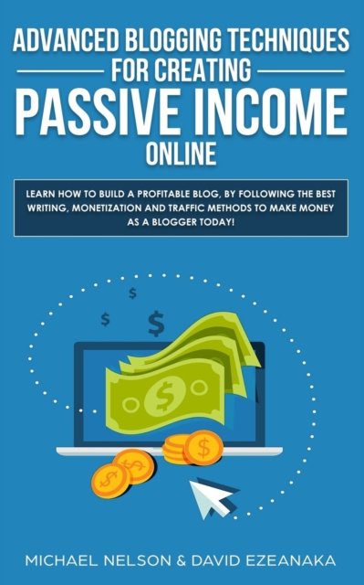 Cover for Michael Nelson · Advanced Blogging Techniques for Creating Passive Income Online (Paperback Book) (2019)