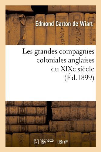 Cover for Edmond Carton De Wiart · Les Grandes Compagnies Coloniales Anglaises Du Xixe Siecle (Ed.1899) (French Edition) (Paperback Book) [French edition] (2012)