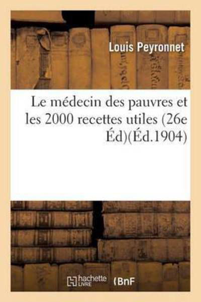 Cover for Peyronnet-l · Le médecin des pauvres et les 2000 recettes utiles 26e édition (Paperback Book) (2017)