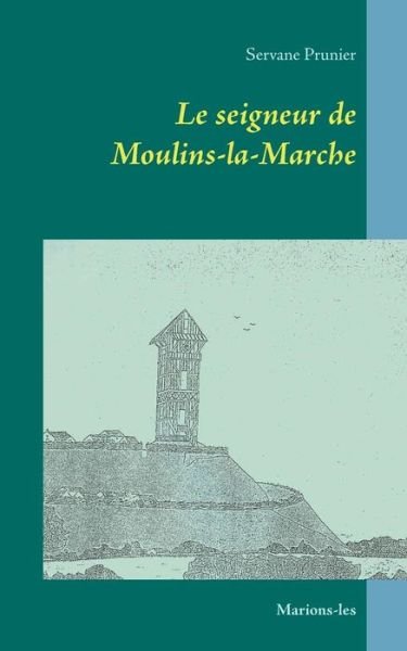 Cover for Servane Prunier · Le Seigneur De Moulins-la-marche (Taschenbuch) (2015)