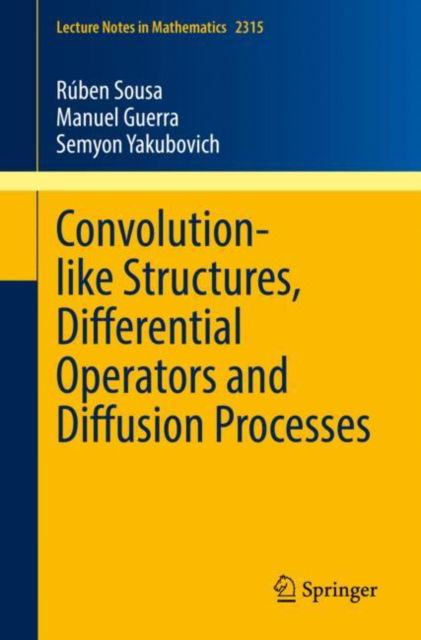 Cover for Ruben Sousa · Convolution-like Structures, Differential Operators and Diffusion Processes - Lecture Notes in Mathematics (Paperback Book) [1st ed. 2022 edition] (2022)