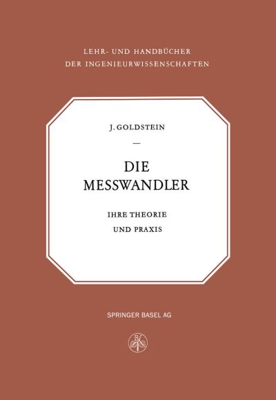 Cover for Isaak Goldstein · Die Messwandler: Ihre Theorie Und Praxis - Lehr- Und Handbucher Der Ingenieurwissenschaften (Paperback Book) [2nd 2. Aufl. 1952. Softcover Reprint of the Origin edition] (1952)