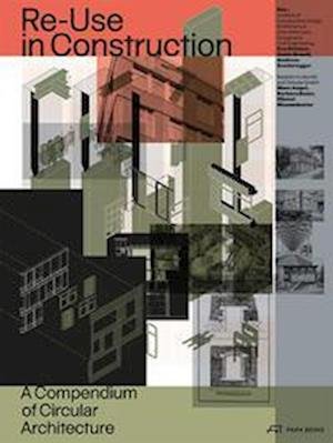 Cover for Re-Use in Construction: A Compendium of Circular Architecture (Hardcover bog) (2022)