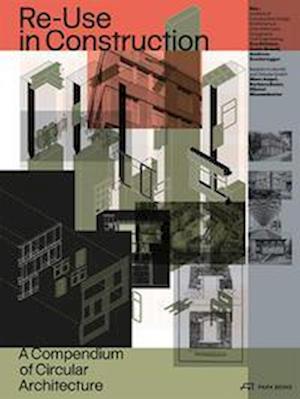 Re-Use in Construction: A Compendium of Circular Architecture - - Books - Park Books - 9783038602958 - December 9, 2022