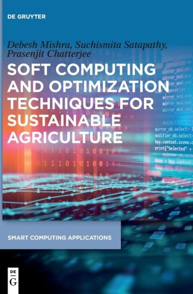 Cover for Debesh Mishra · Soft Computing and Optimization Techniques for Sustainable Agriculture - Smart Computing Applications (Hardcover Book) (2022)