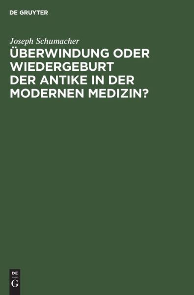 Cover for Joseph Schumacher · UEberwindung Oder Wiedergeburt Der Antike in Der Modernen Medizin? (Gebundenes Buch) (1940)