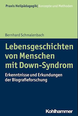 Lebensgeschichten Von Menschen Mit Down-Syndrom - Bernhard Schmalenbach - Books - Kohlhammer Verlag - 9783170441958 - January 10, 2024