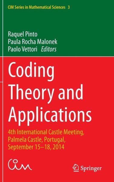 Cover for Raquel Pinto · Coding Theory and Applications: 4th International Castle Meeting, Palmela Castle, Portugal, September 15-18, 2014 - CIM Series in Mathematical Sciences (Hardcover Book) [1st ed. 2015 edition] (2015)