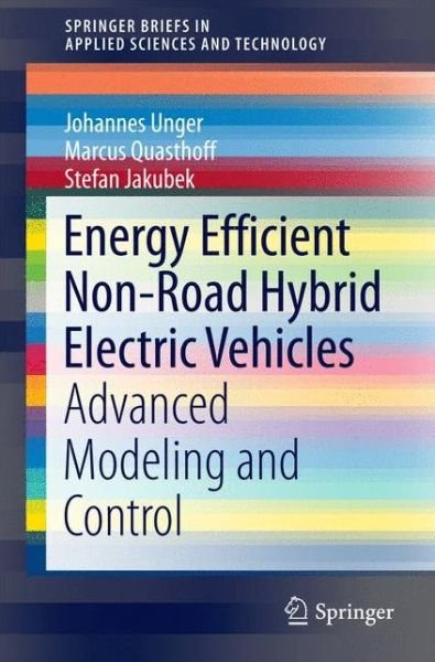 Cover for Johannes Unger · Energy Efficient Non-Road Hybrid Electric Vehicles: Advanced Modeling and Control - SpringerBriefs in Applied Sciences and Technology (Taschenbuch) [1st ed. 2016 edition] (2016)
