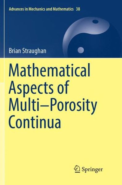 Cover for Brian Straughan · Mathematical Aspects of Multi-Porosity Continua - Advances in Mechanics and Mathematics (Paperback Book) [Softcover reprint of the original 1st ed. 2017 edition] (2018)