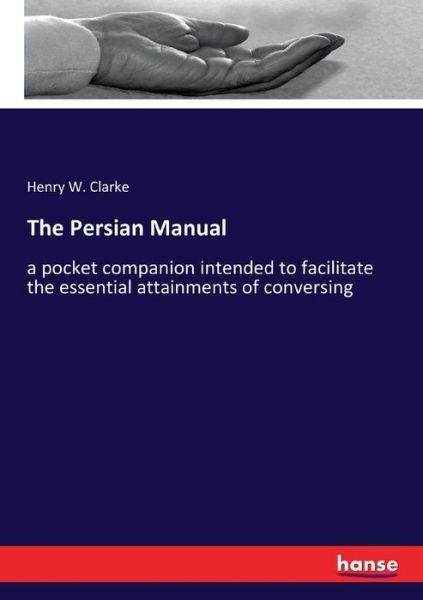 The Persian Manual - Clarke - Bücher -  - 9783337286958 - 3. August 2017