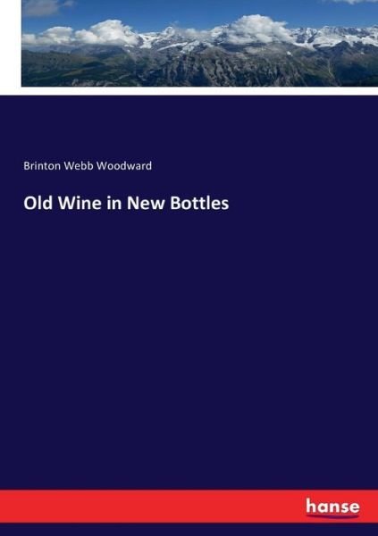 Old Wine in New Bottles - Woodward - Books -  - 9783337327958 - September 22, 2017