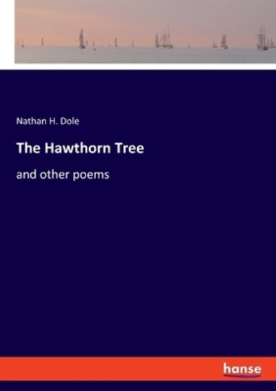 Cover for Nathan Haskell Dole · The Hawthorn Tree: and other poems (Paperback Book) (2021)